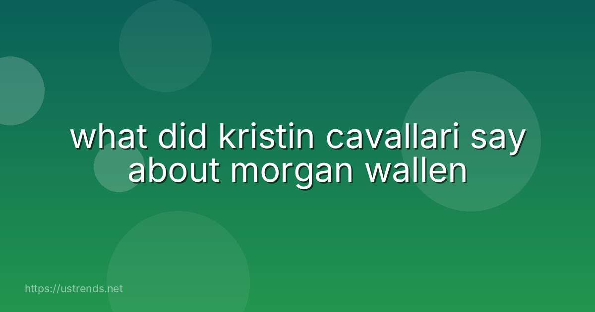 what did kristin cavallari say about morgan wallen