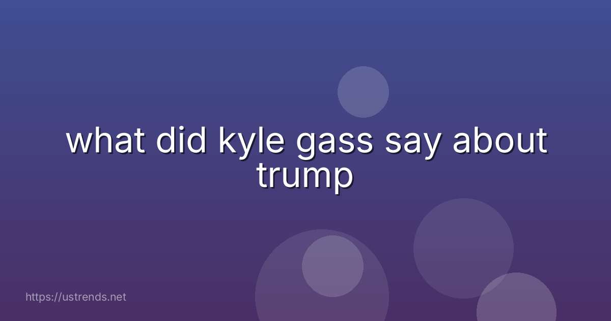 what did kyle gass say about trump