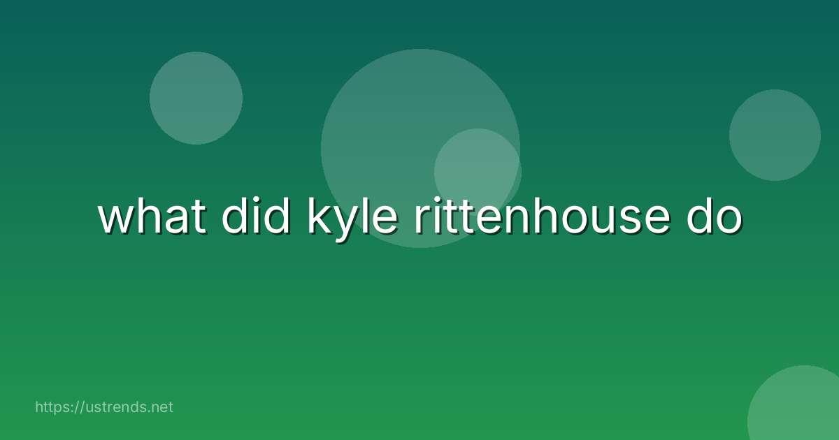 what did kyle rittenhouse do