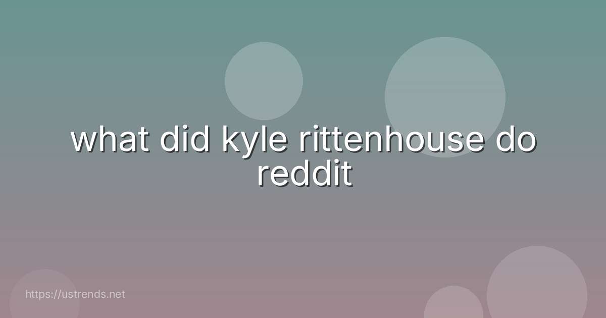 what did kyle rittenhouse do reddit