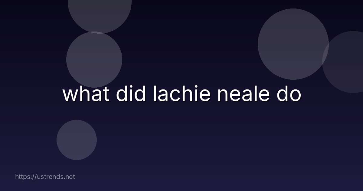what did lachie neale do