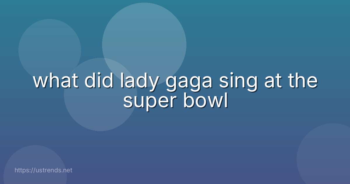 what did lady gaga sing at the super bowl