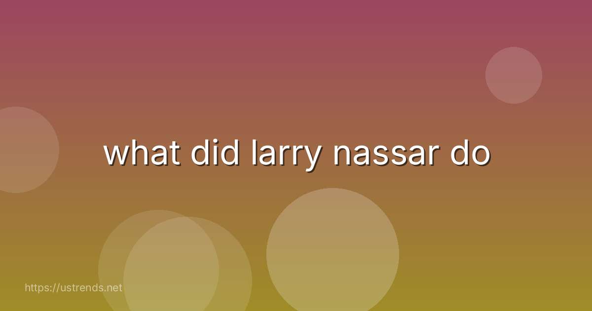 what did larry nassar do