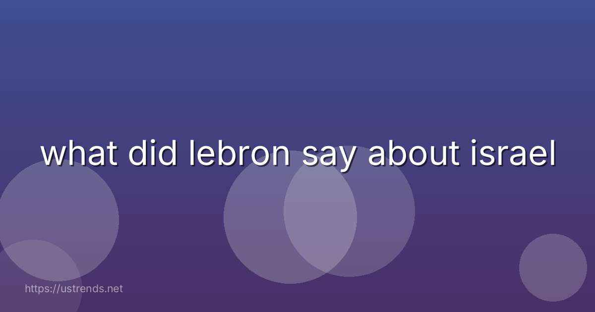 what did lebron say about israel