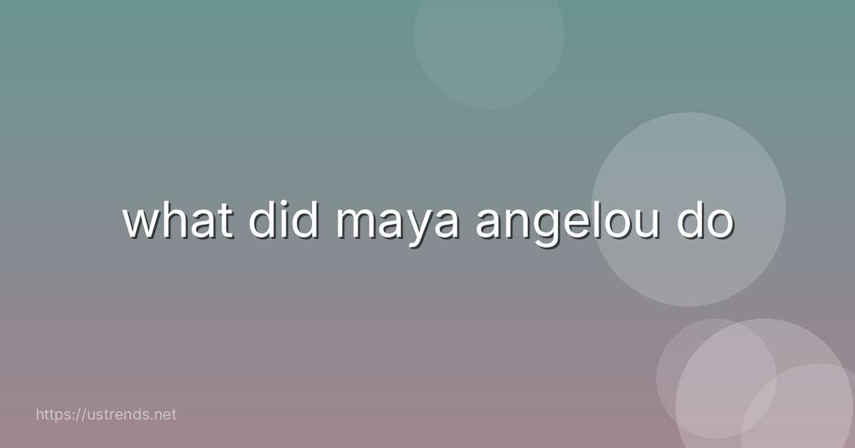 what did maya angelou do
