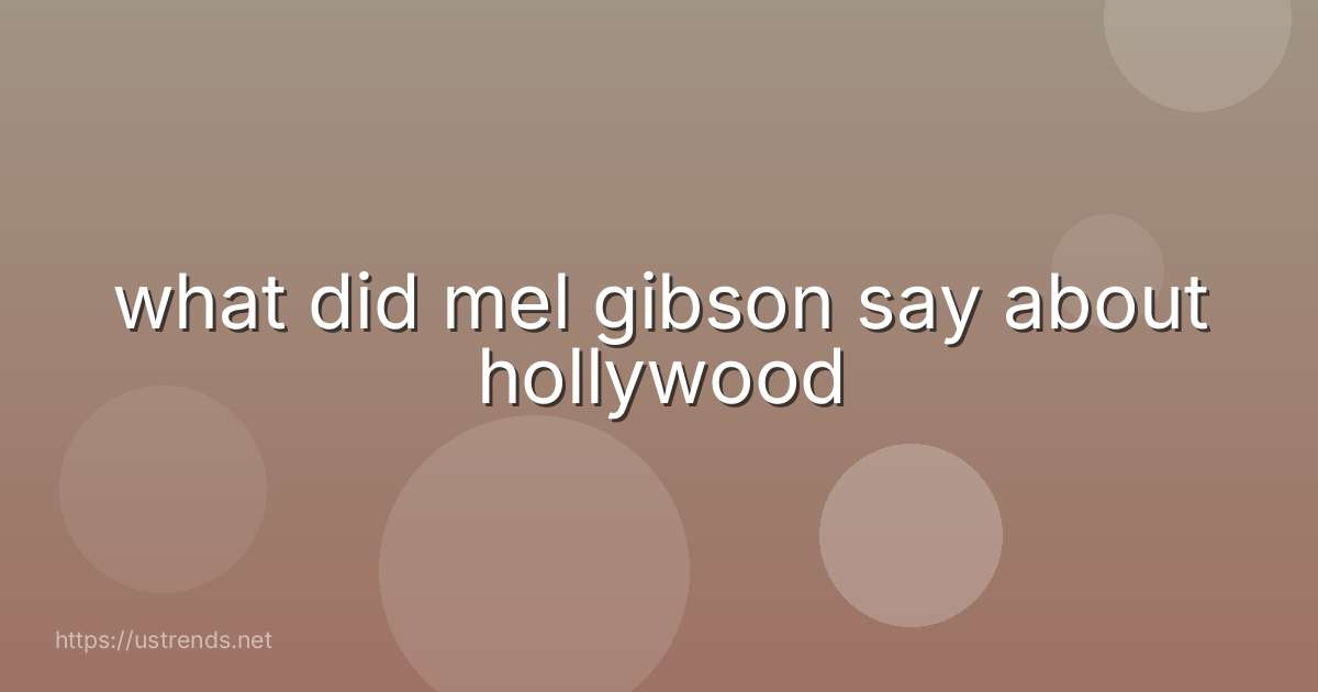 what did mel gibson say about hollywood