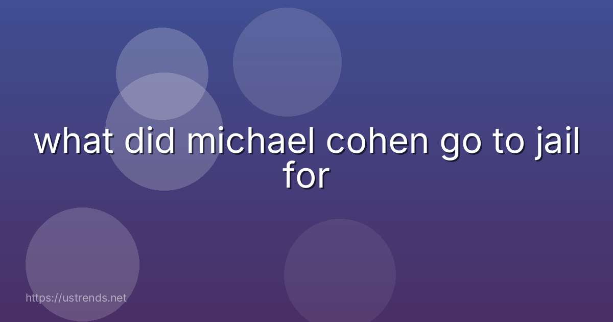 what did michael cohen go to jail for