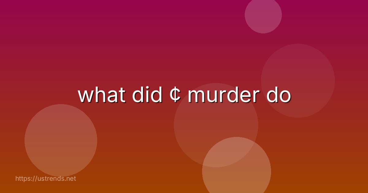 what did ¢ murder do