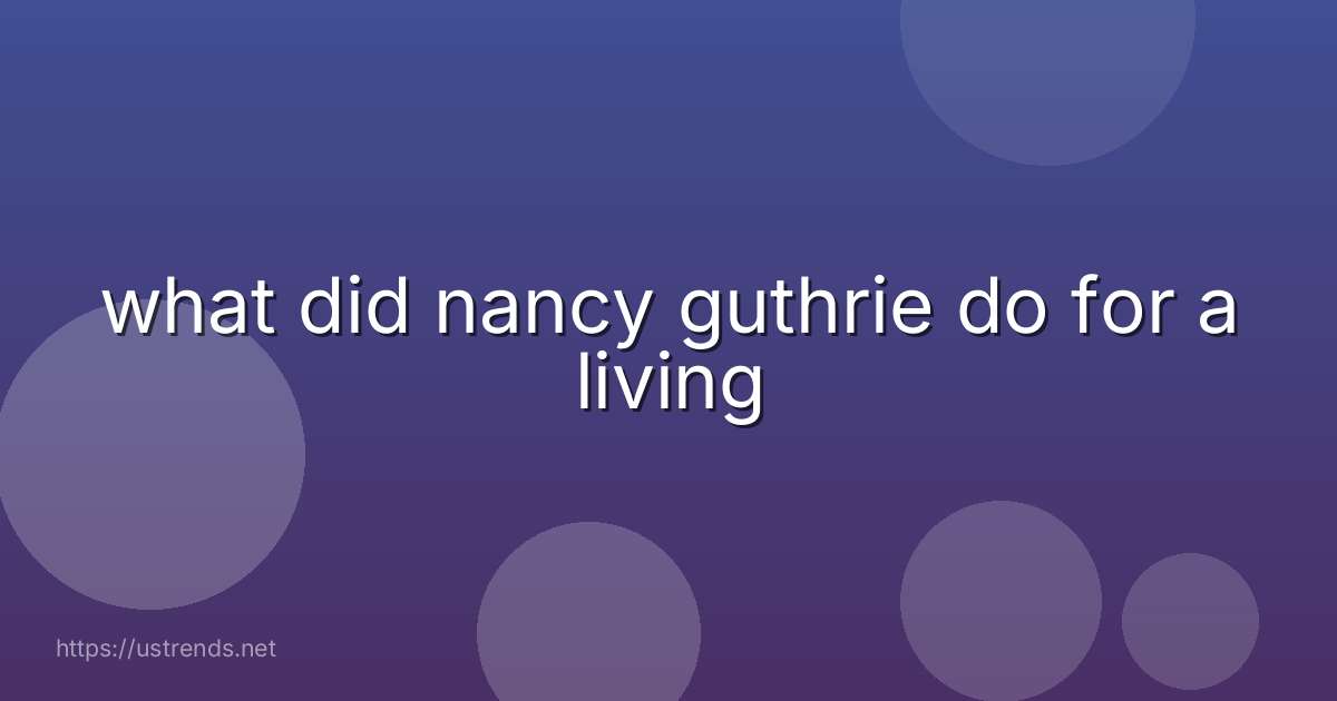 what did nancy guthrie do for a living