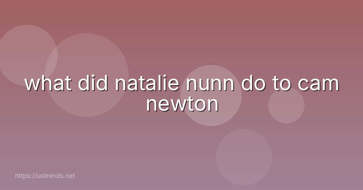 what did natalie nunn do to cam newton