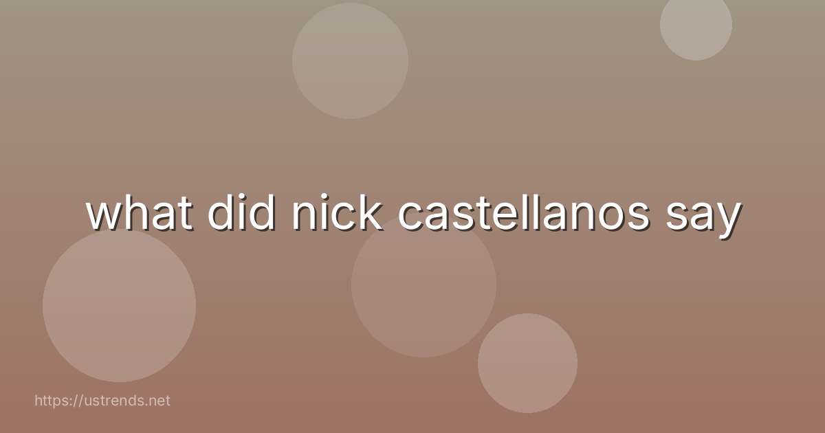 what did nick castellanos say