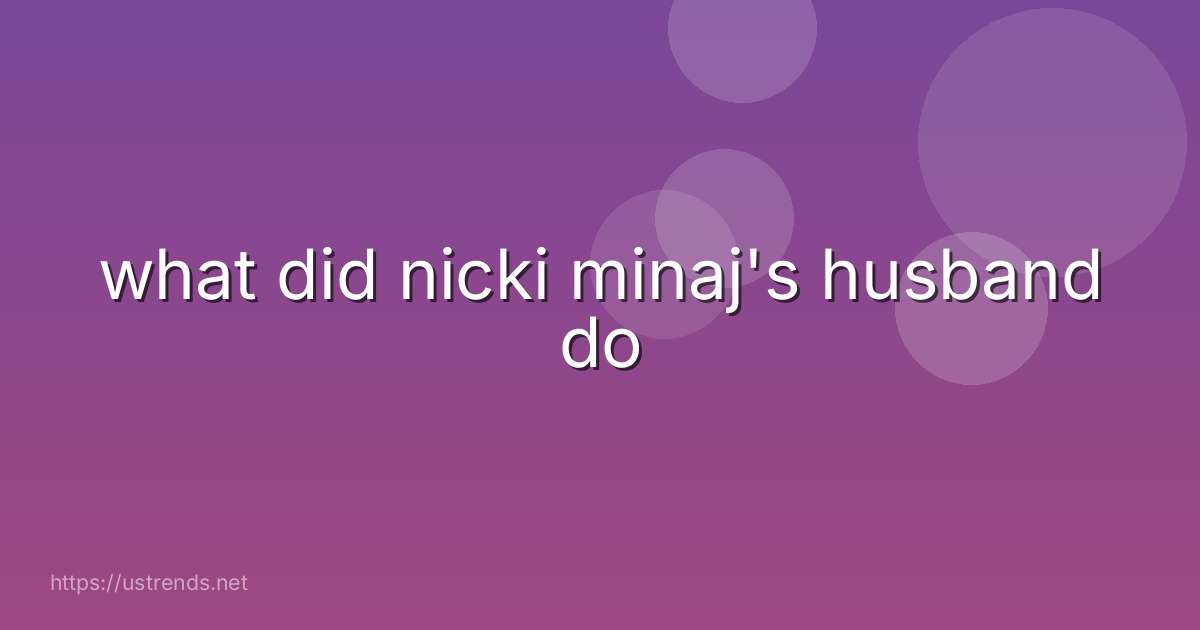 what did nicki minaj's husband do