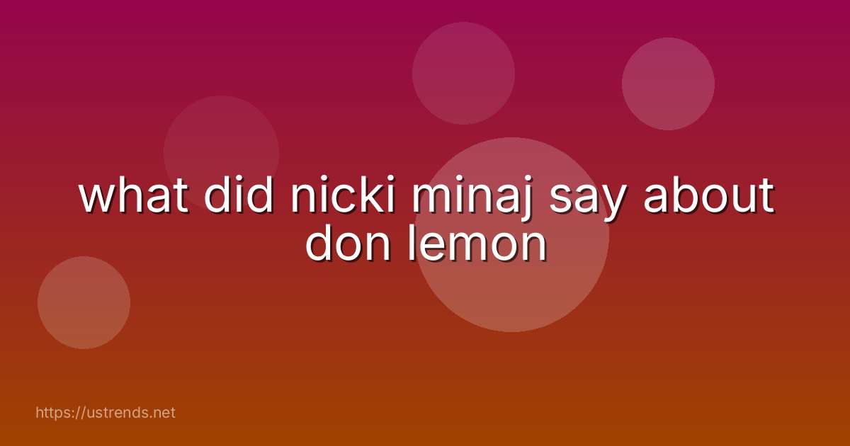 what did nicki minaj say about don lemon