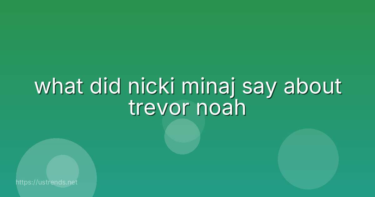 what did nicki minaj say about trevor noah