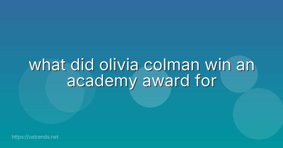 what did olivia colman win an academy award for
