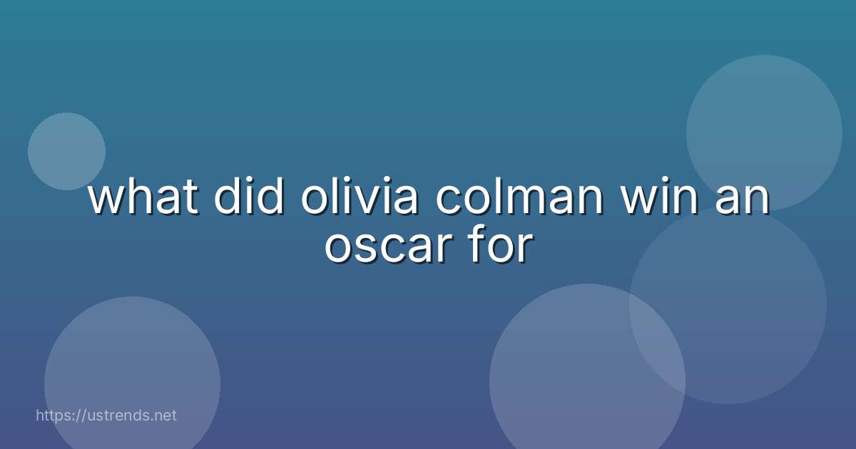 what did olivia colman win an oscar for