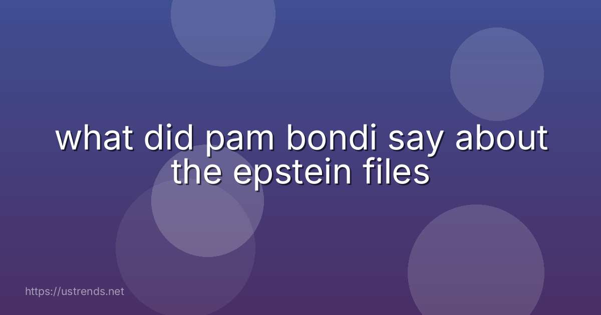 what did pam bondi say about the epstein files