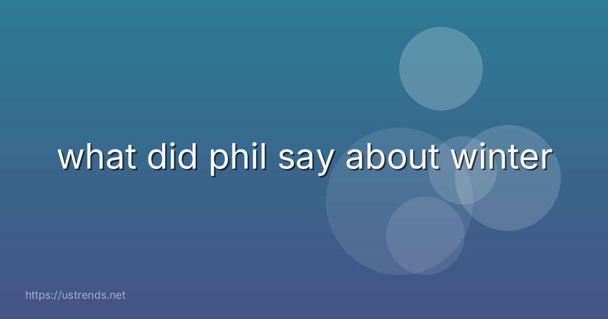 what did phil say about winter