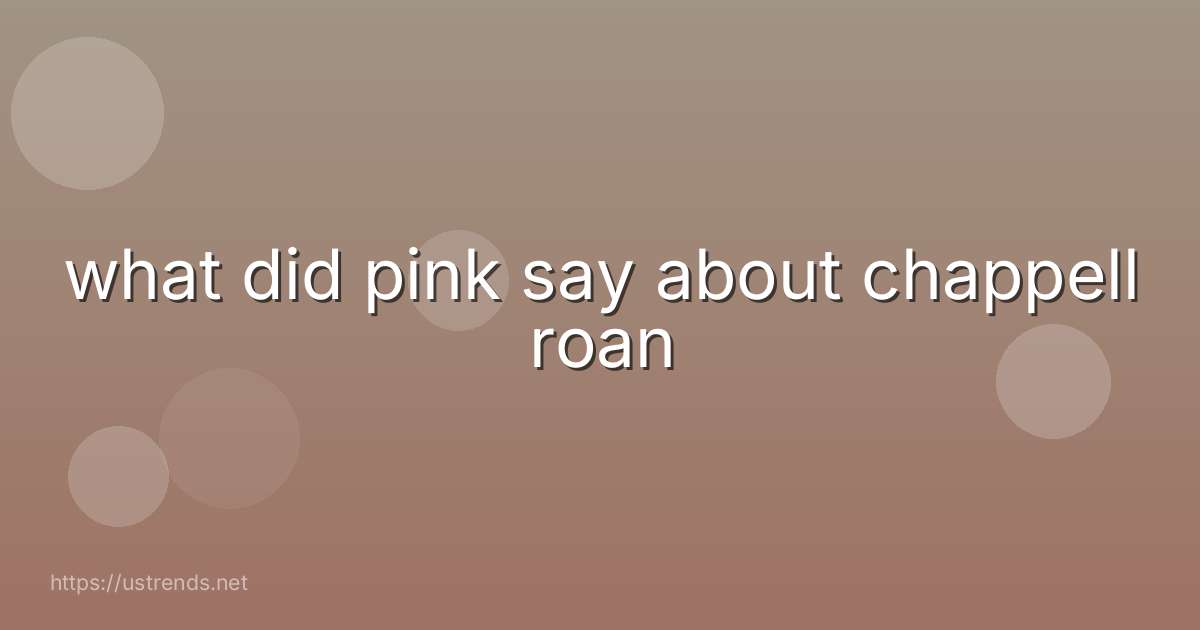 what did pink say about chappell roan