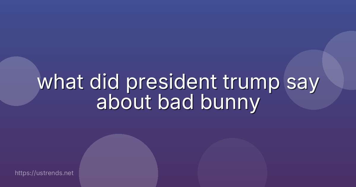 what did president trump say about bad bunny