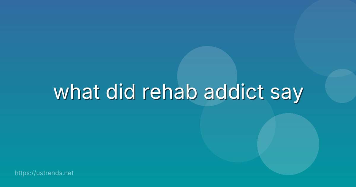 what did rehab addict say