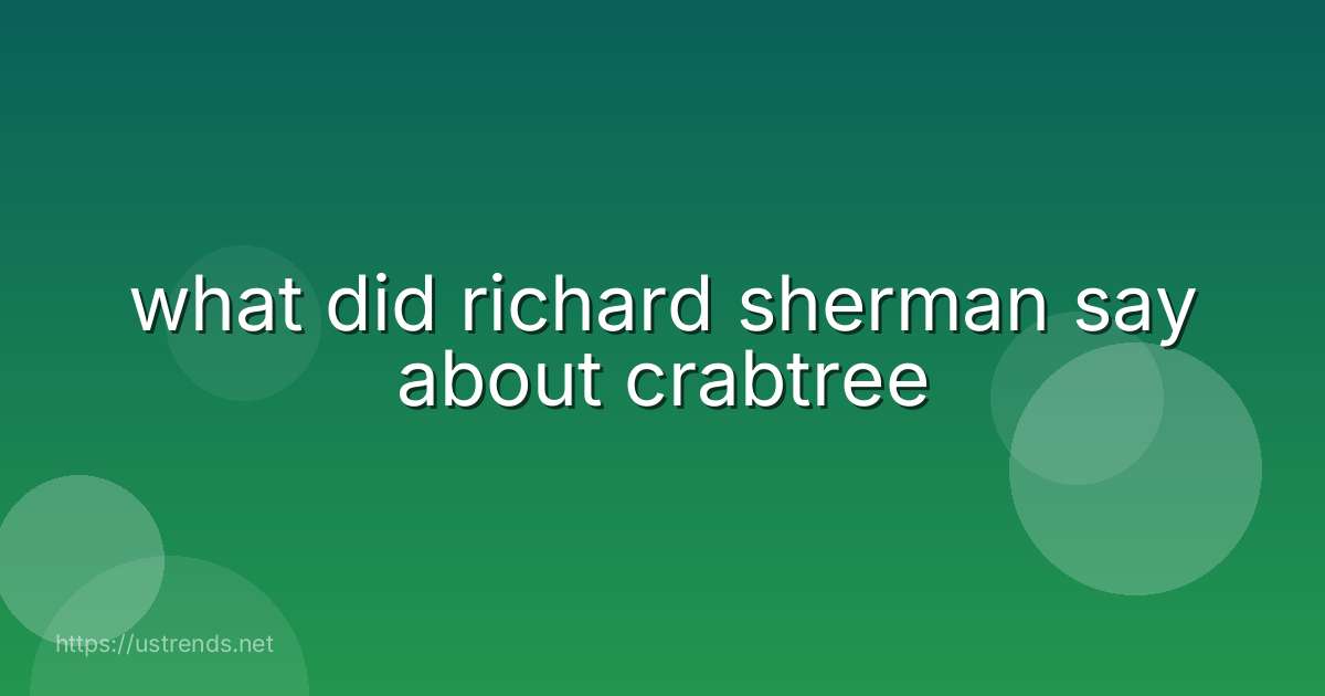 what did richard sherman say about crabtree