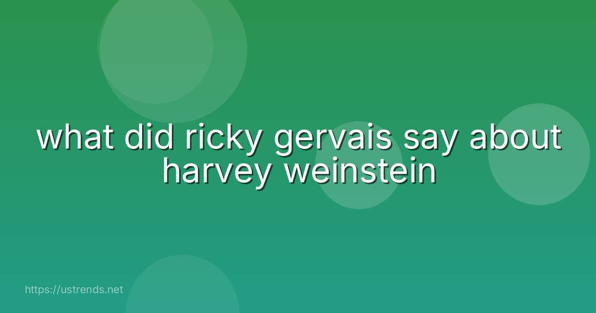 what did ricky gervais say about harvey weinstein