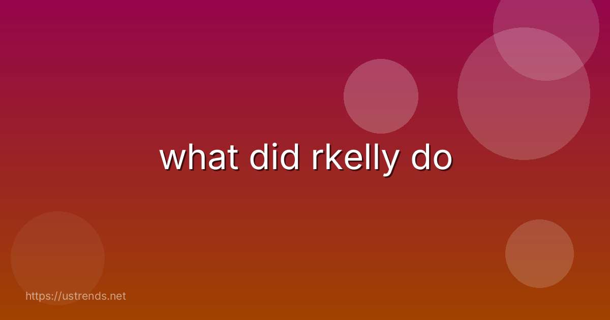 what did rkelly do