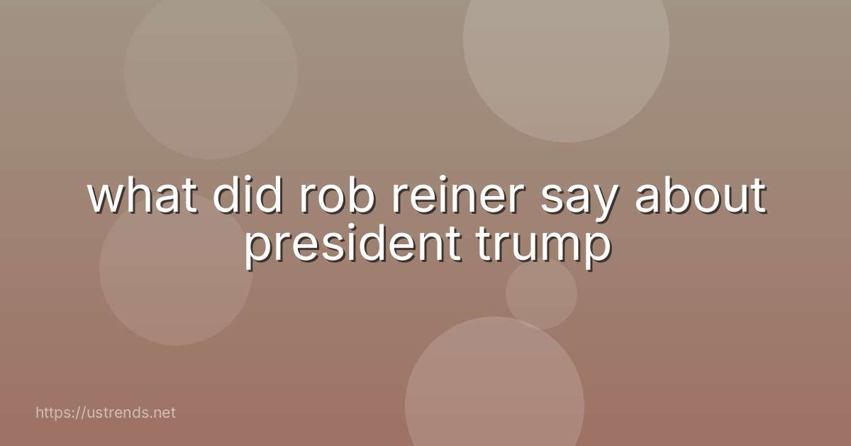 what did rob reiner say about president trump