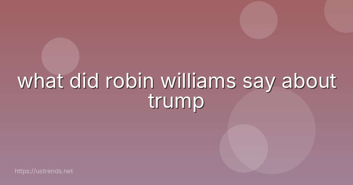 what did robin williams say about trump