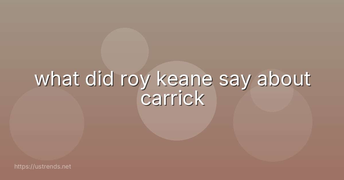 what did roy keane say about carrick