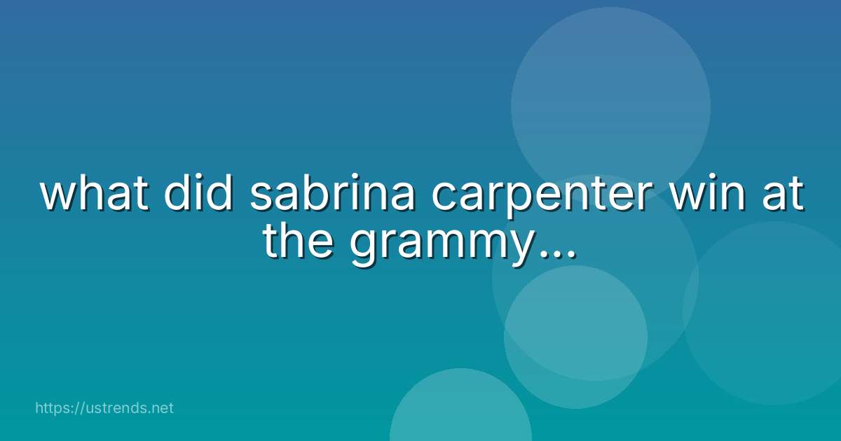 what did sabrina carpenter win at the grammy...