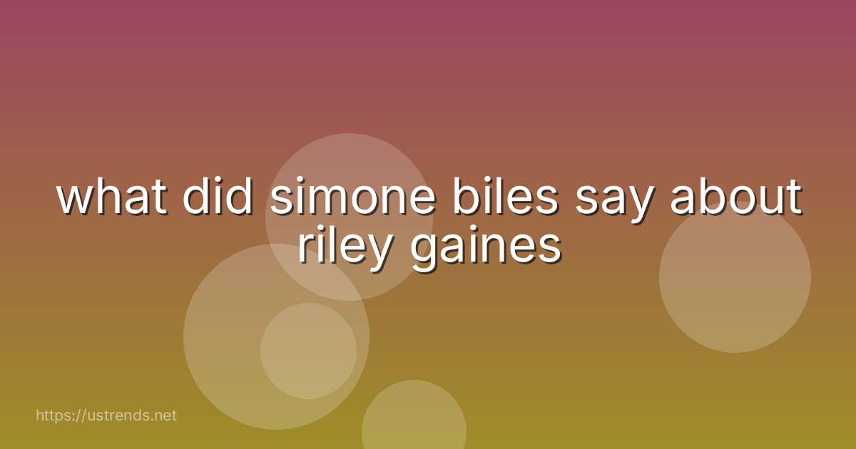 what did simone biles say about riley gaines