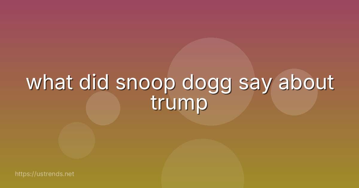 what did snoop dogg say about trump