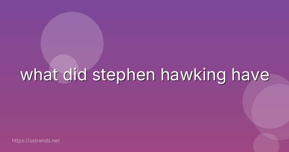 what did stephen hawking have