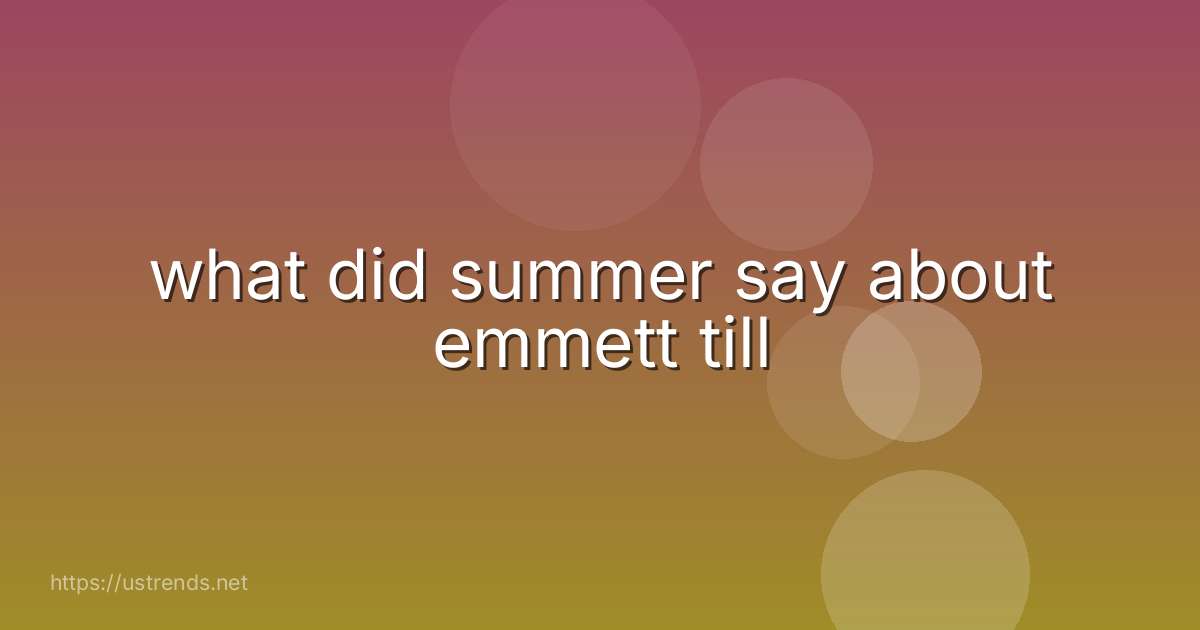 what did summer say about emmett till