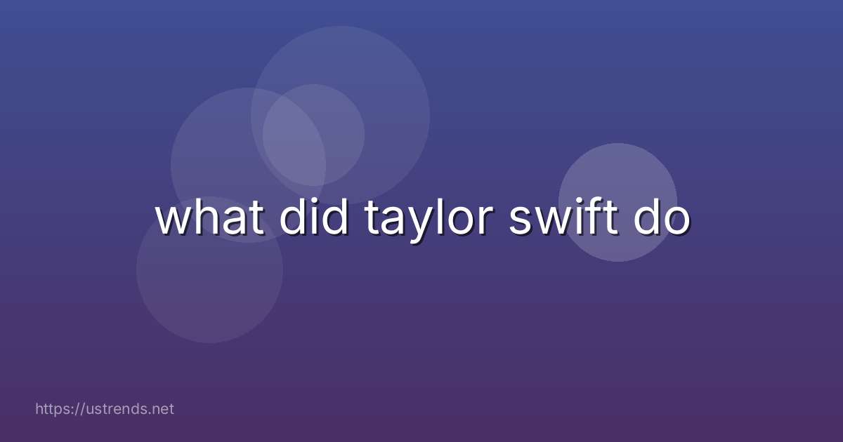 what did taylor swift do
