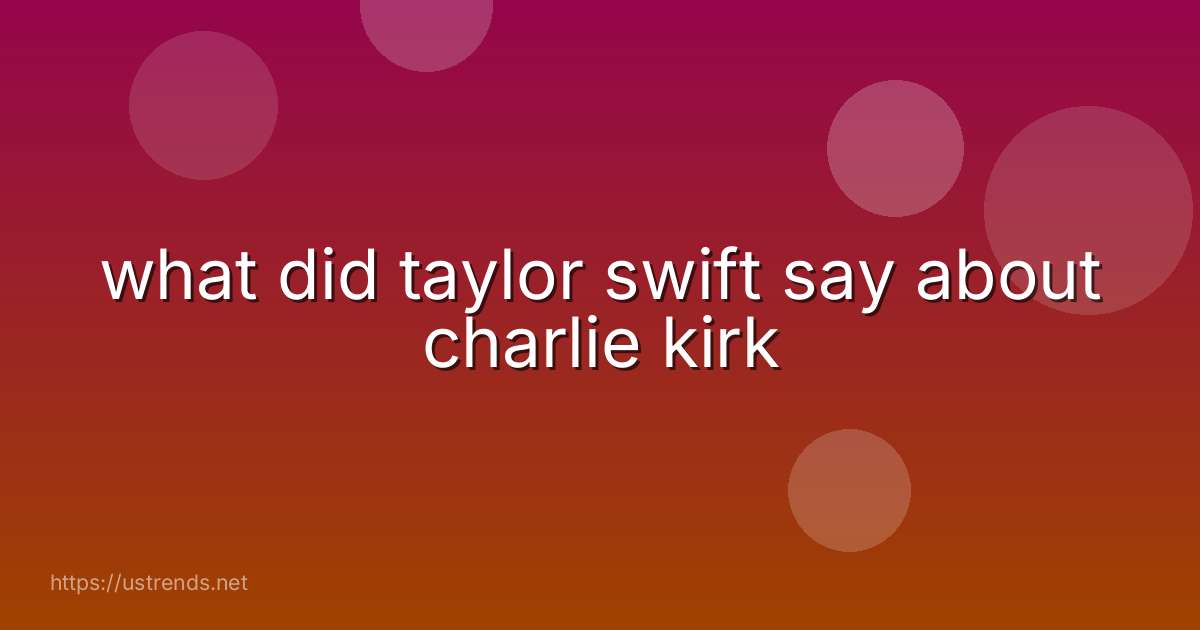 what did taylor swift say about charlie kirk