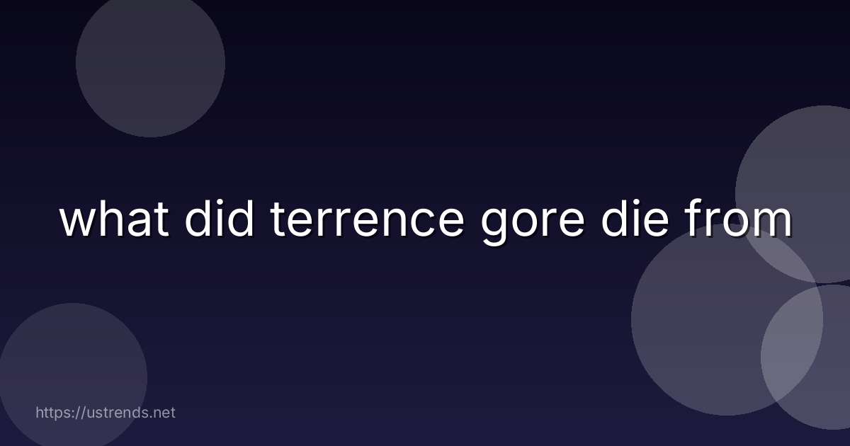 what did terrence gore die from