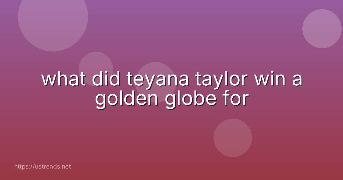 what did teyana taylor win a golden globe for