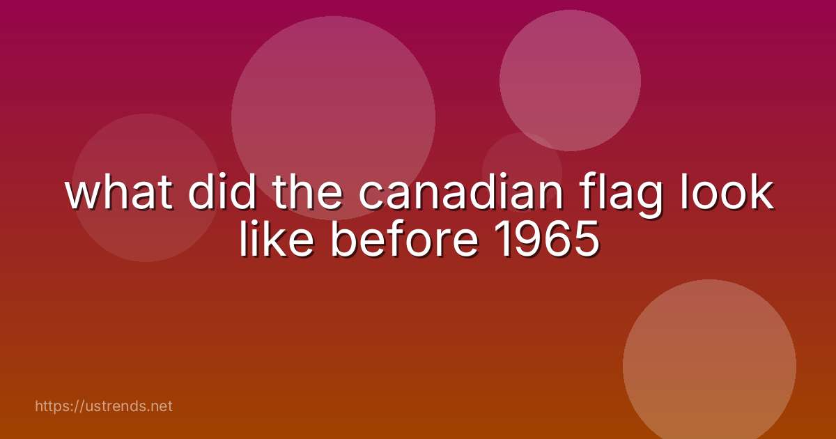 what did the canadian flag look like before 1965