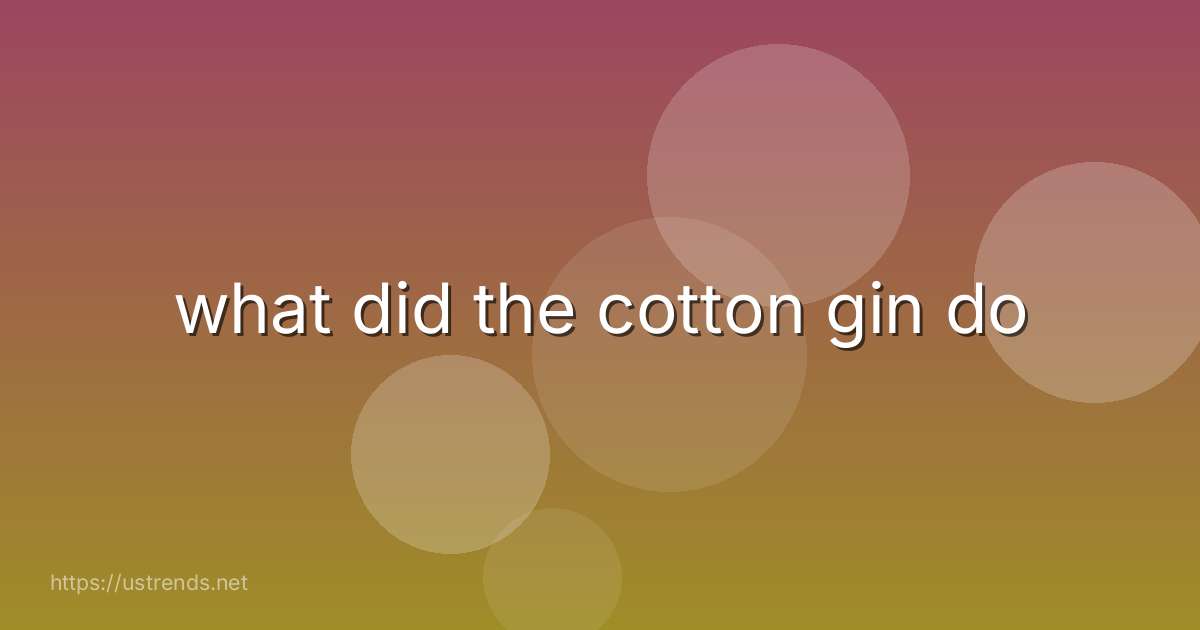 what did the cotton gin do