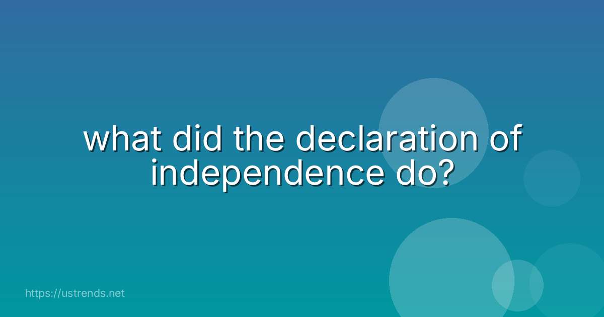 what did the declaration of independence do?