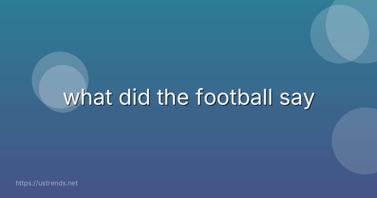 what did the football say