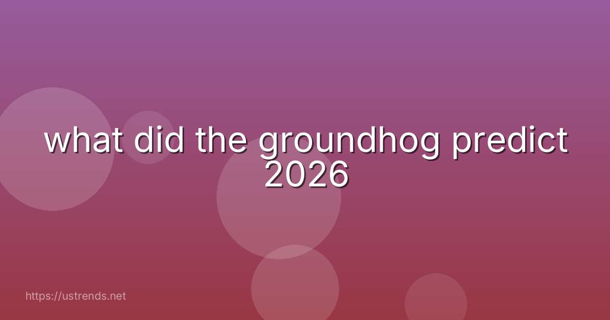 what did the groundhog predict 2026