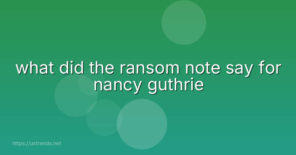 what did the ransom note say for nancy guthrie