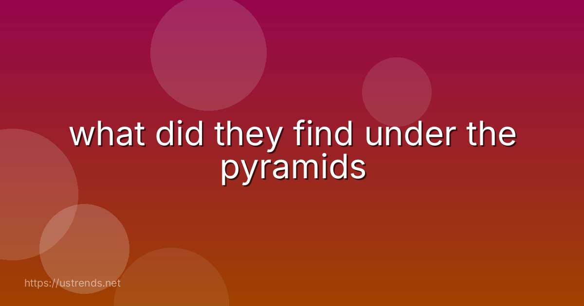 what did they find under the pyramids