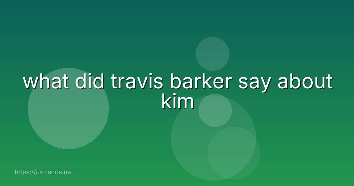 what did travis barker say about kim
