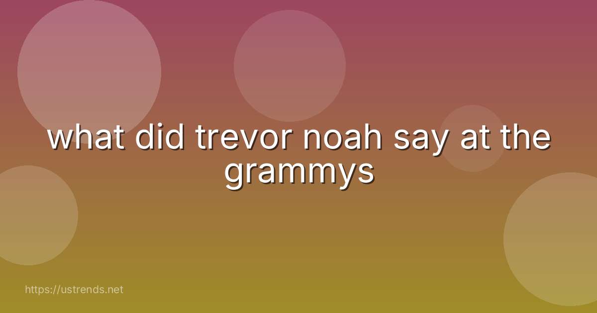 what did trevor noah say at the grammys