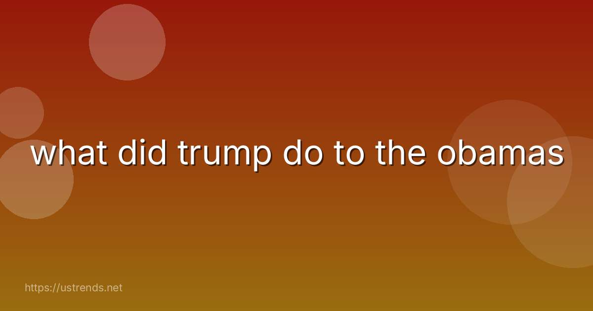 what did trump do to the obamas